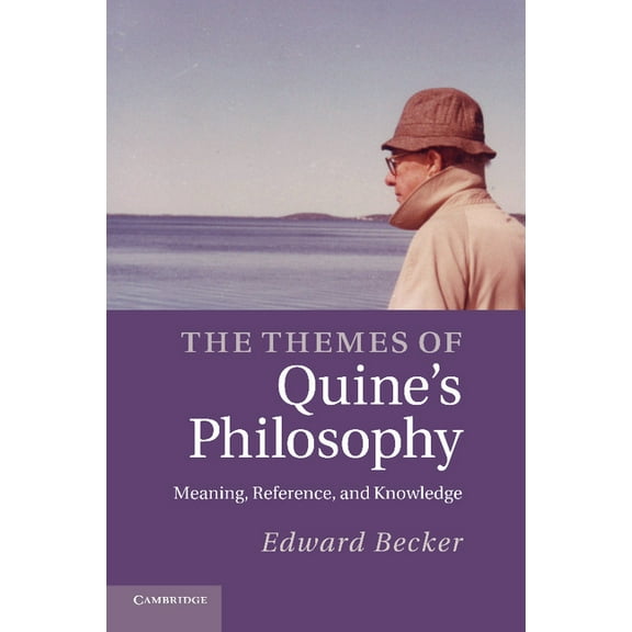 The Themes of Quine's Philosophy: Meaning, Reference, and Knowledge, (Paperback)
