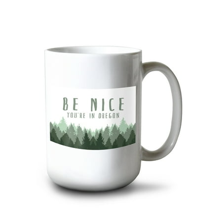 

15 fl oz Ceramic Mug Oregon Be Nice You re in Oregon Pine Trees Dishwasher & Microwave Safe