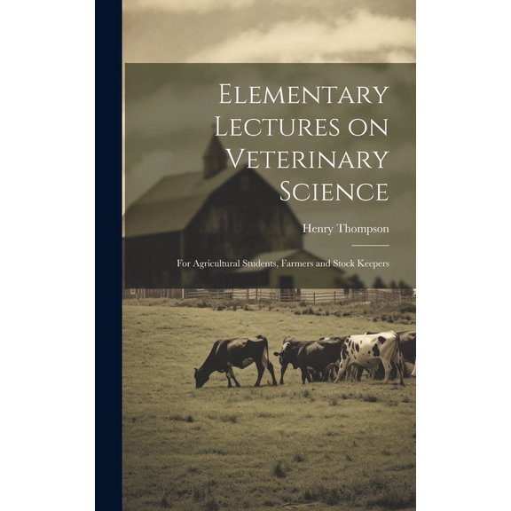 Elementary Lectures on Veterinary Science : For Agricultural Students, Farmers and Stock Keepers (Hardcover)