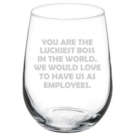

Wine Glass Goblet Gift You Are The Luckiest Boss In The World Funny Boss (17 oz Stemless)