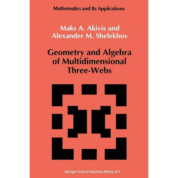 Mathematics and Its Applications Geometry and Algebra of Multidimensional Three-Webs, Book 82, (Paperback)