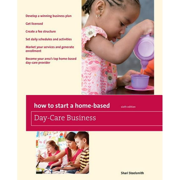 Home-Based Business Series: How to Start a Home-Based Day-Care Business (Edition 6) (Paperback)