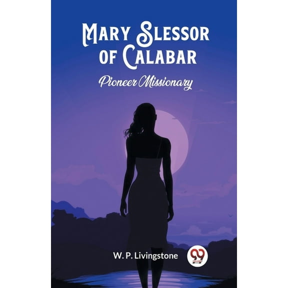 Mary Slessor of Calabar Pioneer Missionary, (Paperback)