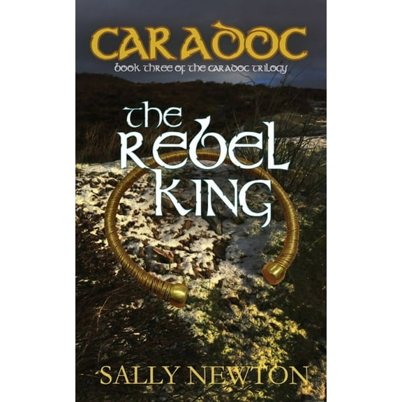 Caradoc Trilogy: Caradoc - The Rebel King: Book three of the Caradoc trilogy (Paperback)