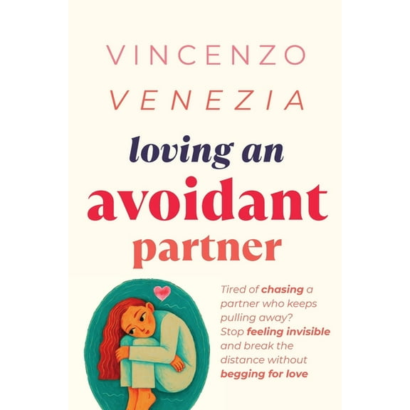 Loving an Avoidant Partner: Tired of chasing a partner who keeps pulling away? Stop feeling invisible and break the dist, (Paperback)