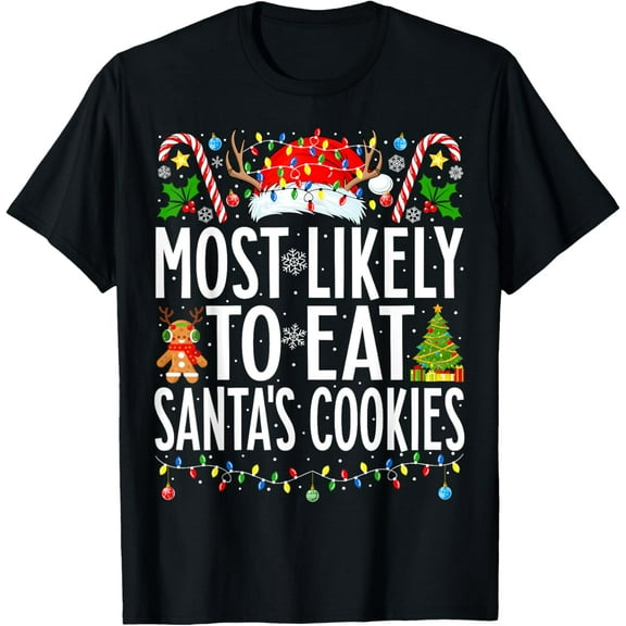 Premium model-Unisex-100% cotton-Most Likely To Eat Santa's Cookies Xmas Family Christmas T-Shirt