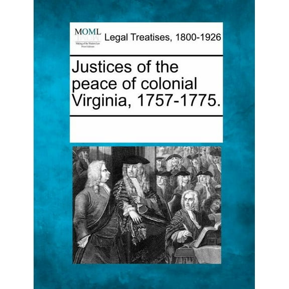 Justices of the Peace of Colonial Virginia, 1757-1775. (Paperback)