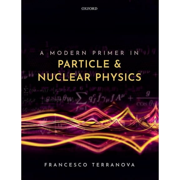 A Modern Primer in Particle and Nuclear Physics, (Hardcover)