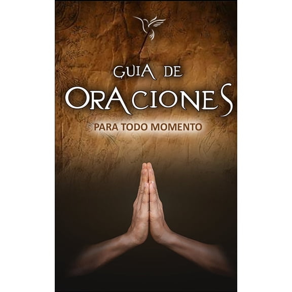 Guía de Oraciones para Todo Momento: "Palabras sagradas para el alma y el corazón", (Paperback)