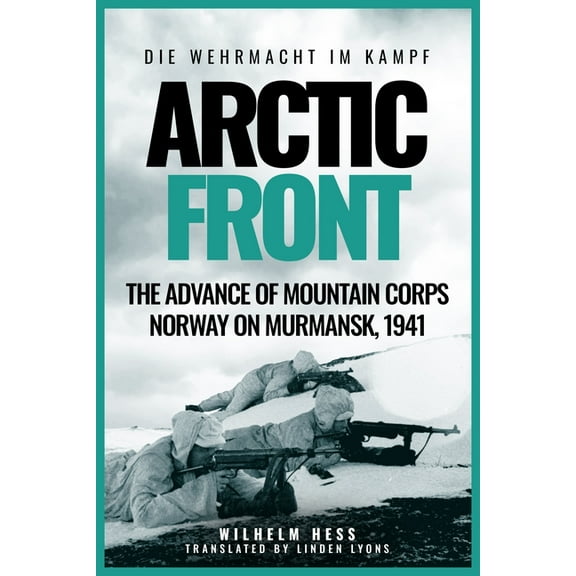 Die Wehrmacht Im Kampf Arctic Front: The Advance of Mountain Corps Norway on Murmansk, 1941, (Paperback)