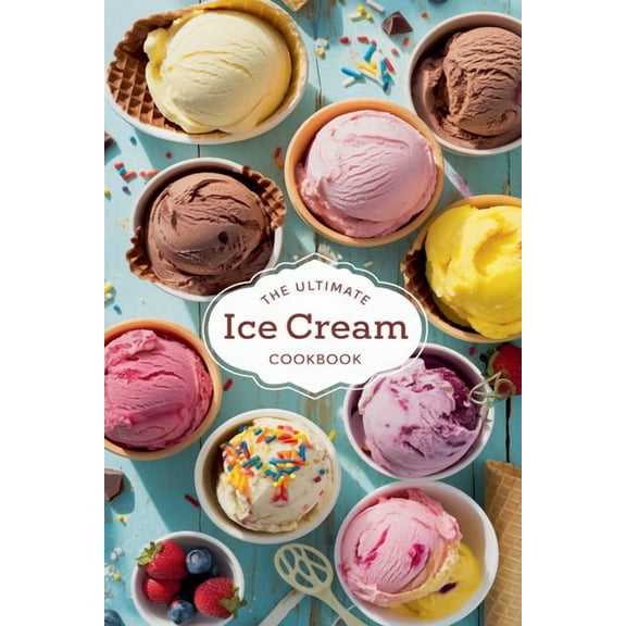 Dishes The Ultimate Ice Cream Cookbook, Book 8, (Paperback)