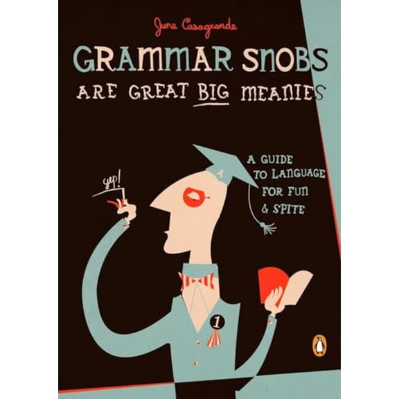 Pre-Owned Grammar Snobs Are Great Big Meanies: A Guide to Language for Fun and Spite