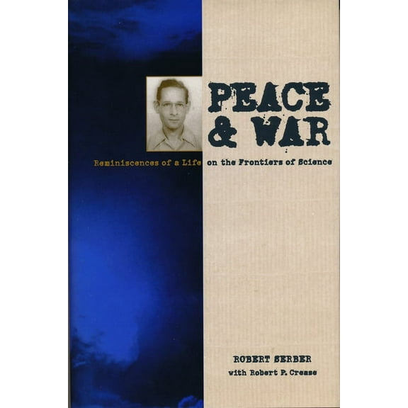 George B. Pegram Lecture Series Peace and War: Reminiscences of a Life on the Frontiers of Science, (Hardcover)
