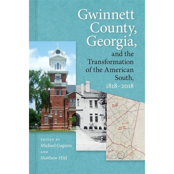Gwinnett County, Georgia, and the Transformation of the American South, 1818-2018, (Hardcover)