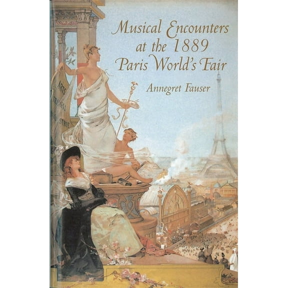 Eastman Studies in Music Musical Encounters at the 1889 Paris World's Fair, Book 32, (Hardcover)