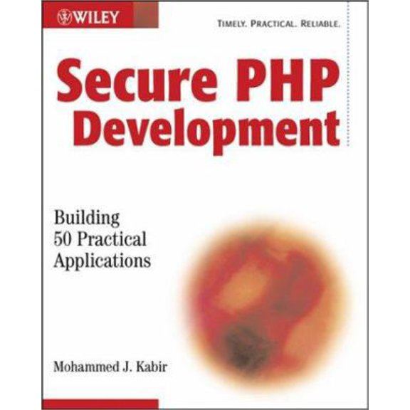 Pre-Owned Secure PHP Development: Building 50 Practical Applications (Paperback) 0764549669 9780764549663