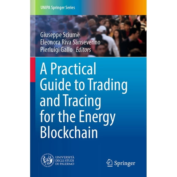 Unipa Springer A Practical Guide to Trading and Tracing for the Energy Blockchain, (Paperback)