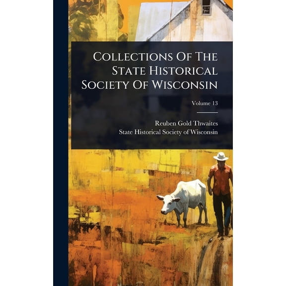 Collections Of The State Historical Society Of Wisconsin, (Hardcover)