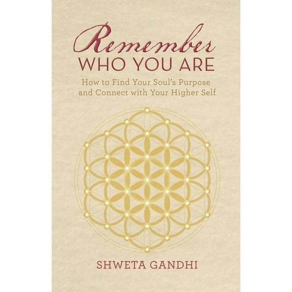 Remember Who You Are: How to Find Your Soul's Purpose and Connect with Your Higher Self, (Paperback)