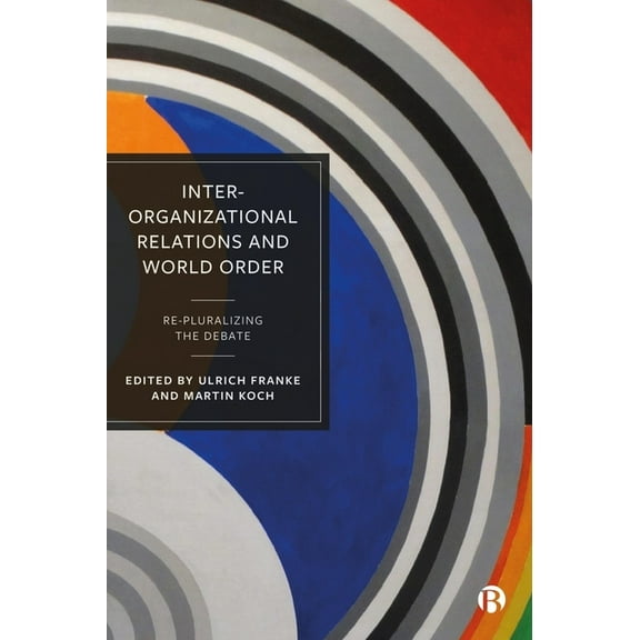 Inter-Organizational Relations and World Order: Re-Pluralizing the Debate, (Hardcover)