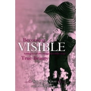 Becoming Visible : Letting Go of the Things that Hide Your True Beauty (Edition 1) (Paperback)