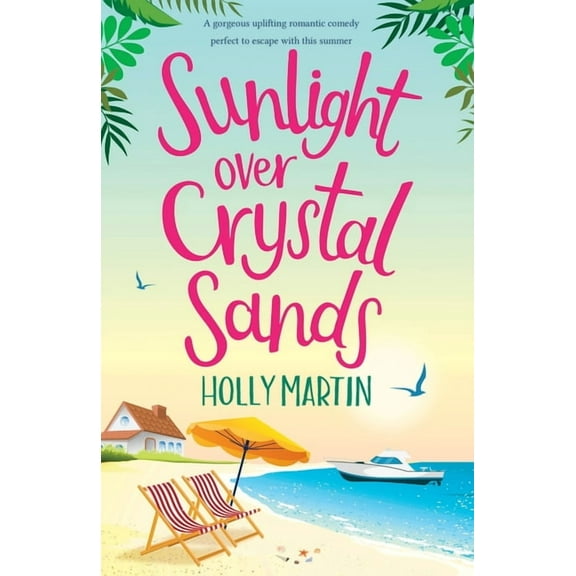 Sunlight over Crystal Sands: A gorgeous uplifting romantic comedy perfect to escape with this summer, (Paperback)