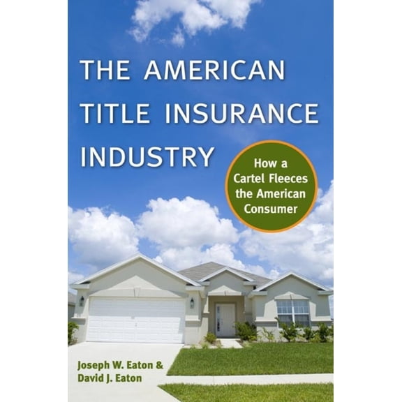 Pre-Owned The American Title Insurance Industry: How a Cartel Fleeces the American Consumer (Hardcover) 0814722407 9780814722404