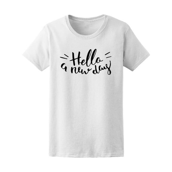 Hello New Day Motivational Quote T-Shirt Women -Image by Shutterstock, Female Small