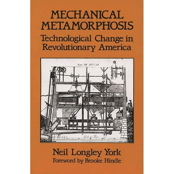 Contributions in American Studies Mechanical Metamorphosis: Technological Change in Revolutionary America, (Hardcover)