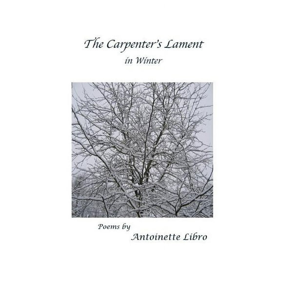 The Carpenter's Lament in Winter (Paperback) by Antoinette Libro