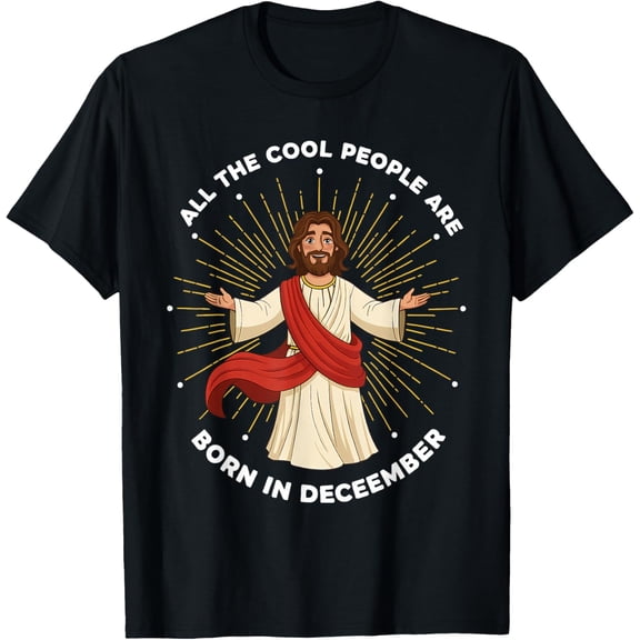 Cool People are Born in December Christian Jesus Christmas T-Shirt- American fashion hot selling casual retro high quality 100% cotton T-shirt 1 piece- American fashion hot selling casual retro high