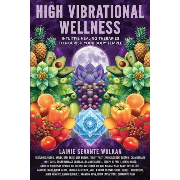 High Vibrational Wellness: Intuitive Healing Therapies to Nourish Your Body Temple, (Paperback)