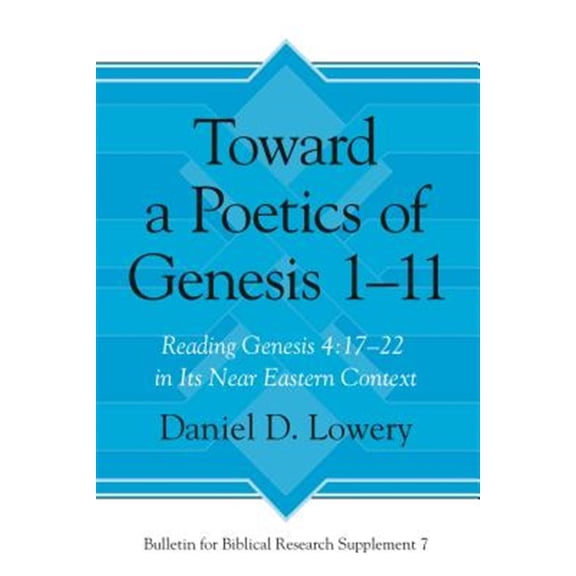 Pre-Owned Bulletin for Biblical Research Supplement: Toward a Poetics of Genesis 1-11: Reading Genesis 4:17-22 in Its Near Eastern Context (Hardcover)