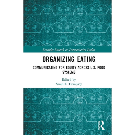 Routledge Research in Communication Stud Organizing Eating: Communicating for Equity Across U.S. Food Systems, (Hardcover)