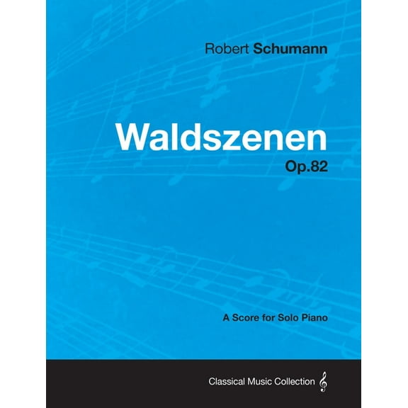 Waldszenen - A Score for Solo Piano Op.82, (Paperback)