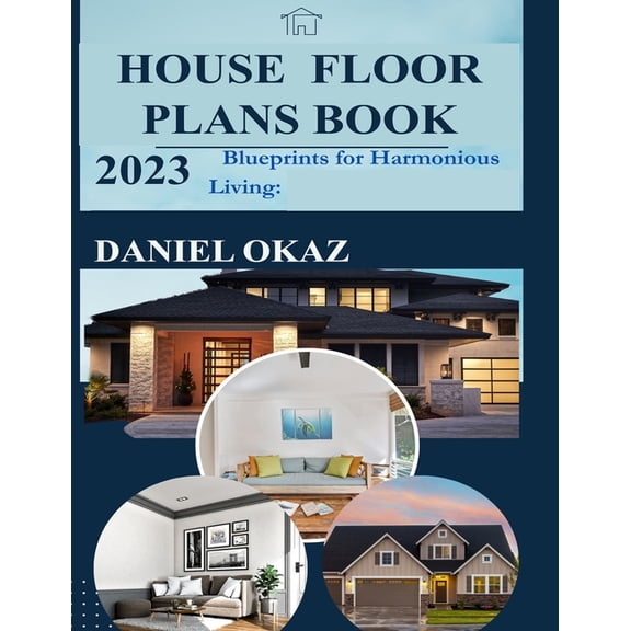 House Floor Plan Book 2023: Blueprints for Harmonious Living, (Paperback)