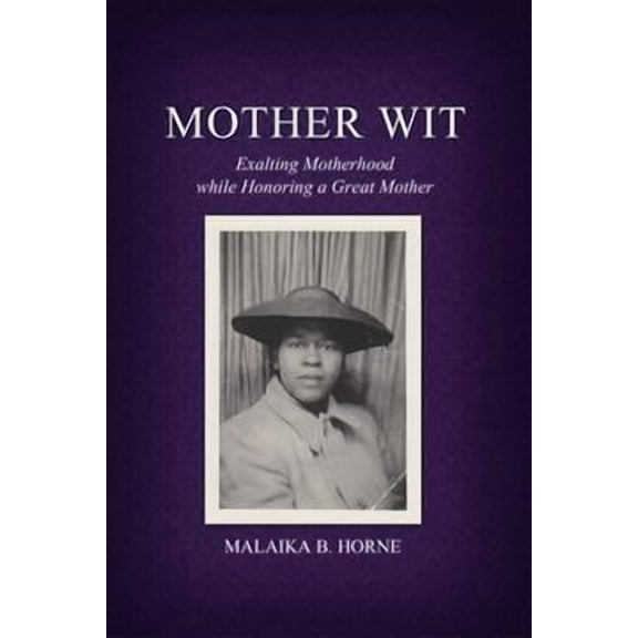 Mother Wit: Exalting Motherhood while Honoring a Great Mother (Paperback)