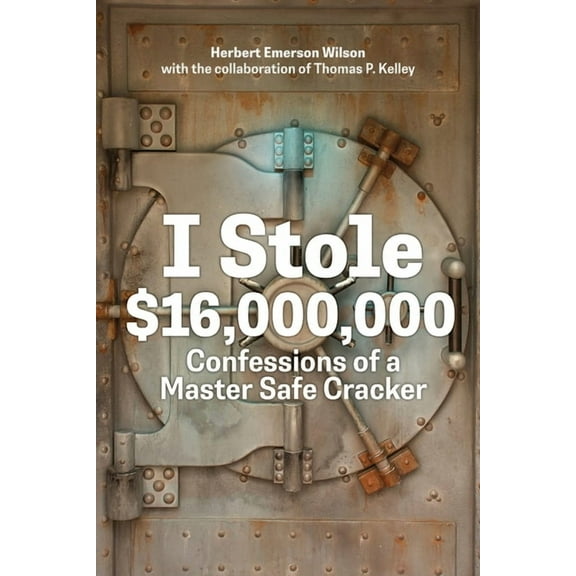 I Stole $16,000,000: Confessions of a Master Safe Cracker, (Paperback)