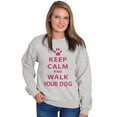 thumbnail image 4 of Keep Calm Walk Your Dog Pet Owner Sweatshirt for Men or Women Brisco Brands X, 4 of 5