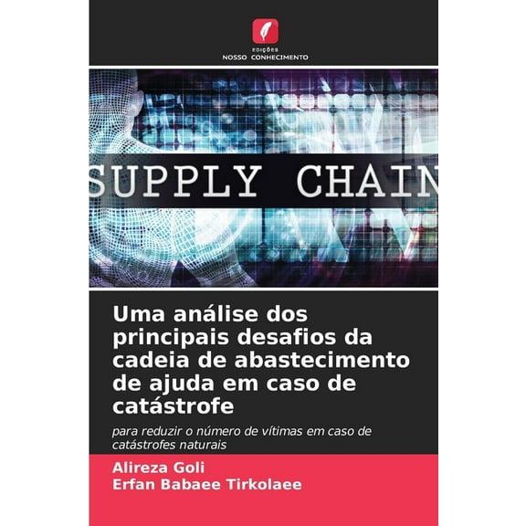 Uma anÃ¡lise dos principais desafios da cadeia de abastecimento de ajuda em caso de catÃ¡strofe, (Paperback)