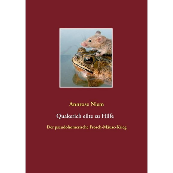 Quakerich eilte zu Hilfe: Der pseudo-homerische Frosch-Mäuse-Krieg, (Paperback)