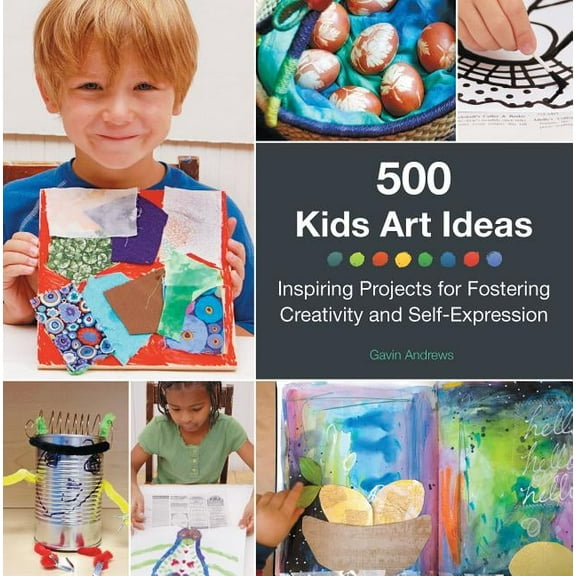 500 Kids Art Ideas: Inspiring Projects for Fostering Creativity and Self-Expression, (Paperback)