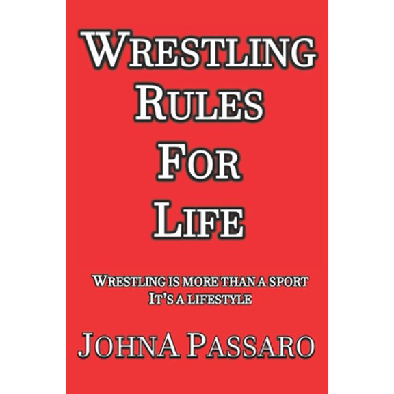 Pre-Owned Wrestling Rules for Life: Wrestling Is More Than a Sport, It's a Lifestyle (Paperback) 1687547505 9781687547507