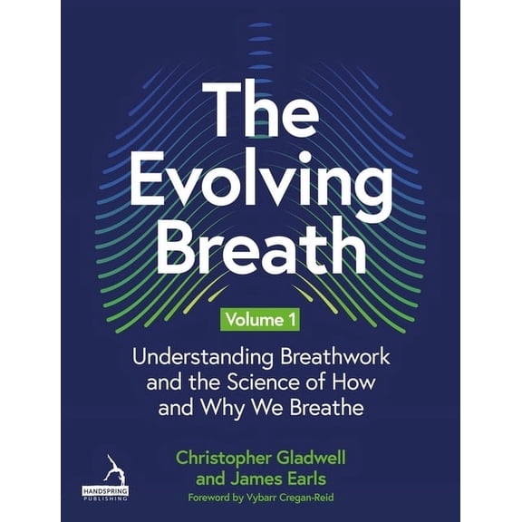 The Evolving Breath Volume 1: Understanding Breathwork and the Science of How and Why We Breathe, (Paperback)