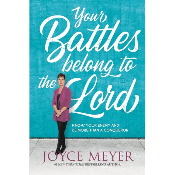 Your Battles Belong to the Lord: Know Your Enemy and Be More Than a Conqueror