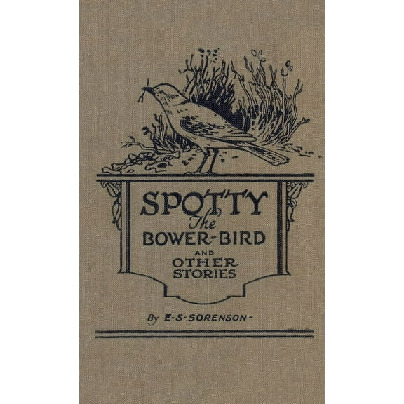 Spotty the Bower Bird: and other nature stories, (Hardcover)