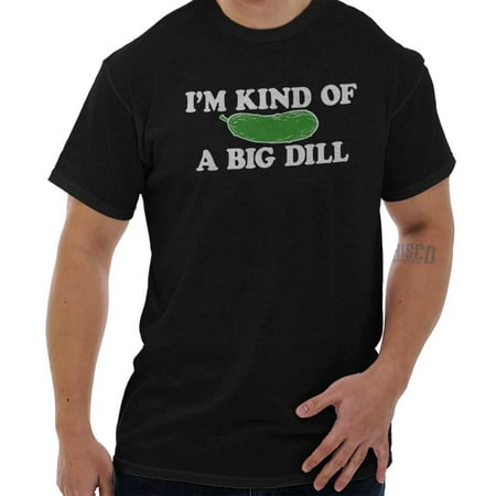 I'm Kind Of A Big Dill | Funny Sarcastic Pickle Pun T Shirt