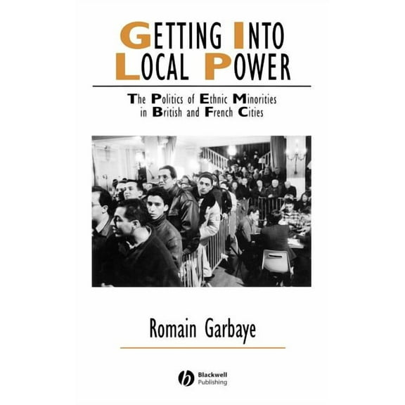 Ijurr Studies in Urban and Social Change Book: Getting Into Local Power: The Politics of Ethnic Minorities in British and French Cities (Hardcover)
