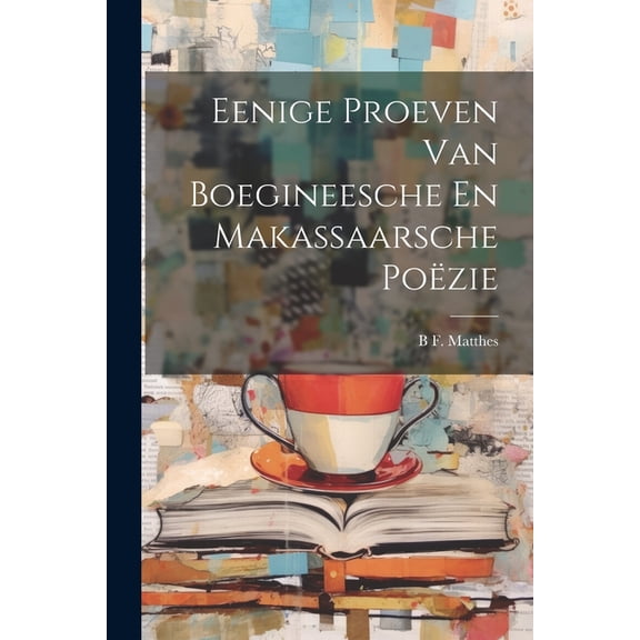 Eenige Proeven Van Boegineesche En Makassaarsche Poëzie (Paperback)