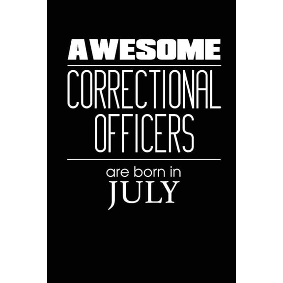 Awesome Correctional Officers Are Born In July : Best Correctional Officer Novelty Birthday Gift Notebook (Paperback)